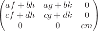 $\begin{pmatrix} af+ bh & ag+bk & 0\\ cf+ dh & cg+ dk& 0\\ 0 & 0 & em \end{pmatrix}$