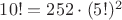 $10! = 252 \cdot (5!)^2$ $10! = 252 \cdot (5!)^2$