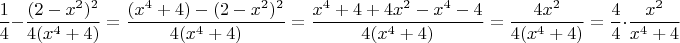 $$\dfrac14 -\dfrac {(2-x^2)^2}{4(x^4+4)}=\dfrac{(x^4+4)-(2-x^2)^2}{4(x^4+4)}=\dfrac{x^4+4+4x^2-x^4-4}{4(x^4+4)}=\dfrac{4x^2}{4(x^4+4)}=\dfrac44 \cdot \dfrac{x^2}{x^4+4}$$