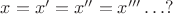 $x=x'=x''=x''' \ldots ?$