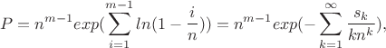 $$P=n^{m-1}exp(\sum_{i=1}^{m-1}ln(1-\frac{i}{n}))=n^{m-1}exp(-\sum_{k=1}^{\infty}\frac{s_k}{kn^k}),$$