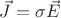 $\vec{J}=\sigma \vec{E}$