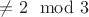 $\neq 2\mod3$