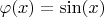 $\varphi(x)=\sin(x)$