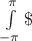 $\int\limits_{-\pi}^{\pi} \$