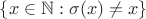 $\{ x \in \mathbb{N} : \sigma(x) \neq x \}$