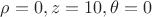 $\rho=0,z=10,\theta=0$
