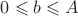 $0\leqslant b\leqslant A$