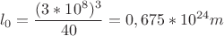 $$l_0=\frac{(3*10^8)^3}{40}=0,675*10^{24}m$$