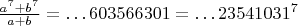 $\frac{a^7+b^7}{a+b}=\dots 603566301=\dots 23541031^7$