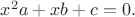 $x^2a+xb+c=0.$