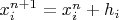 $x_i^{n+1}  = x_i^n + h_i$