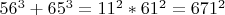 $56^3+65^3=11^2*61^2=671^2$