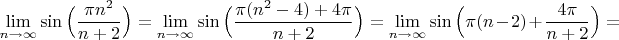 $$\lim\limits_{n \to \infty}\sin\Big(\dfrac{\pi n^2}{n+2}\Big)=\lim\limits_{n \to \infty}\sin\Big(\dfrac{\pi(n^2-4)+4\pi }{n+2}\Big)=\lim\limits_{n \to \infty}\sin\Big(\pi(n-2)+\dfrac{4\pi }{n+2}\Big)=$$