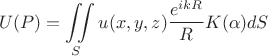 $$U(P)= \iint\limits_{S} u(x,y,z) \frac{e^{ikR}}{R} K(\alpha) dS$$