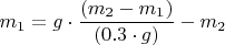 $m_1={g}\cdot{\dfrac{(m_2-m_1)}{(0.3\cdot{g})}}-m_2$