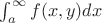 $\int_a^\infty f(x,y) dx$