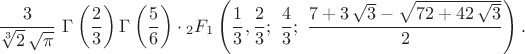 $$\frac3{\sqrt[3]2\,\sqrt\pi}\ \Gamma\left(\frac23\right)\Gamma\left(\frac56\right)\cdot{_2F_1}\left(\frac13,\frac23;\ \frac{4}{3};\ \frac{7+3\,\sqrt3-\sqrt{72+42\,\sqrt3}}2 \right).$$