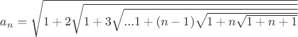 $a_n = \sqrt{1+2\sqrt{1+3\sqrt{...1+(n-1)\sqrt{1+n\sqrt{1+n+1}}}}$