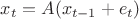 $x_t=A(x_{t-1}+e_t)$
