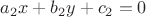 $\[
a_2 x + b_2 y + c_2  = 0
\]$