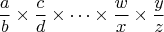 $$\frac a b\times\frac c d\times\cdots\times\frac w x\times \frac y z$$