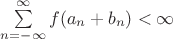 $\sum\limits_{n=-\infty}^\infty f(a_n+b_n)<\infty$