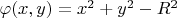 $\varphi(x,y)=x^2+y^2-R^2$