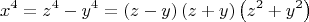 $$x^4  = z^4  - y^4  = \left( {z - y} \right)\left( {z + y} \right)\left( {z^2  + y^2 } \right)$$