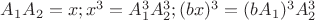 $A_1A_2=x;  x^3=A_1^3A_2^3;  (bx)^3=(bA_1)^3A_2^3$