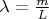 $ \lambda= \frac {m}  {L} $