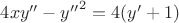 $4 x y'' - {y''}^2 = 4(y' + 1)$