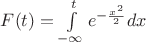 $F(t) = \int\limits_{-\infty}^{t} e^{- \frac {x^2} 2} dx$