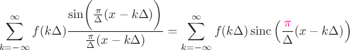 $$\sum_{k=-\infty}^{\infty} f(k \Delta) \frac{\sin \biggr(\frac{\pi}{\Delta} (x - k \Delta)\biggr)}{\frac{\pi}{\Delta} (x - k \Delta)}=\sum_{k=-\infty}^{\infty} f(k \Delta) \operatorname{sinc}\left({\frac{\color{magenta}\pi}{\Delta} (x - k \Delta)}\right)$$