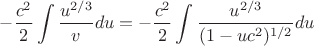 $$-\frac{c^2}{2} \int{\frac{u^{2/3}}{v}du}=-\frac{c^2}{2} \int{\frac{u^{2/3}}{(1-uc^2)^{1/2}}du}$$