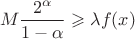 $$M\dfrac {2^{\alpha }}{1-\alpha }\geqslant \lambda f(x)$$