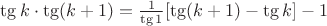 $\tg k\cdot \tg(k+1)=\frac1{\tg 1}[\tg(k+1)-\tg k]-1$
