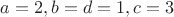 $a=2, b=d=1, c=3$