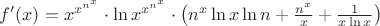 $f'(x)=x^{x^{n^x}}\cdot\ln{x^{x^{n^x}}}\cdot\left(n^x\ln{x}\ln{n}+\frac{n^x}{x}+\frac{1}{x\ln{x}}\right)$