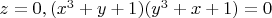 $z=0, (x^3+y+1)(y^3+x+1)=0$
