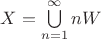 $X=\bigcup\limits_{n=1}^{\infty}nW$