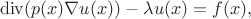 $$
{\rm{div}}(p(x)\nabla u(x))-\lambda u(x)=f(x),
$$