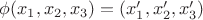 $\phi(x_1,x_2,x_3)=(x'_1,x'_2,x'_3)$