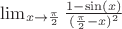 $\lim_{x \to \frac{\pi}{2}} \frac{1-\sin(x)}{(\frac{\pi}{2}-x)^{2}}$