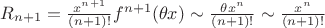 $R_{n+1}=\frac{x^{n+1}}{(n+1)!}f^{n+1}(\theta x)\sim\frac{\theta x^n}{(n+1)!}\sim\frac{ x^n}{(n+1)!}$