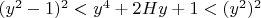 $(y^2-1)^2<y^4+2Hy+1<(y^2)^2$