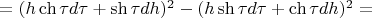 $= (h \ch{\tau} d \tau + \sh{\tau} dh)^2 - (h \sh{\tau} d \tau + \ch{\tau} dh)^2 =$