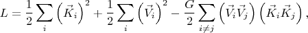 $$
L = \frac{1}{2} \sum_i \left( \vec{K}_{i} \right)^2 + \frac{1}{2} \sum_i \left( \vec{V}_{i} \right)^2
- \frac{G}{2} \sum_{i \ne j} \left( \vec{V}_{i} \vec{V}_{j} \right) \left( \vec{K}_{i} \vec{K}_{j} \right),
$$