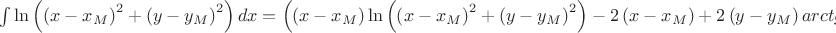 $\int {\ln \left( {\left( {x - x_M } \right)^2  + \left( {y - y_M } \right)^2 } \right)dx}  = \left( {\left( {x - x_M } \right)\ln \left( {\left( {x - x_M } \right)^2  + \left( {y - y_M } \right)^2 } \right) - 2\left( {x - x_M } \right) + 2\left( {y - y_M } \right)arctg\frac{{\left( {x - x_M } \right)}}{{\left( {y - y_M } \right)}}} \right)$
