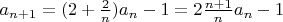 $a_{n+1}=(2+\frac2n)a_n-1=2\frac{n+1}{n}a_n-1$